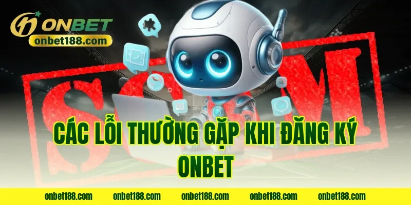 Các lỗi thường gặp khi đăng ký ONBET