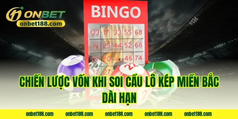 Chiến lược vốn khi soi cầu lô kép miền bắc dài hạn