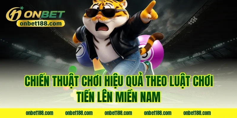 Chiến thuật chơi hiệu quả theo luật chơi tiến lên miền nam