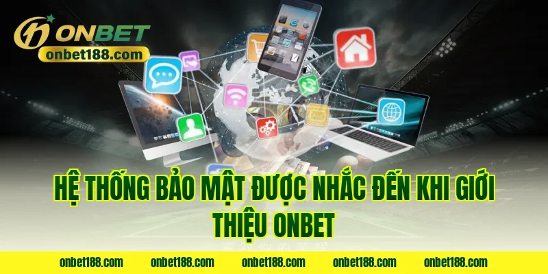 Hệ thống bảo mật được nhắc đến khi giới thiệu ONBET