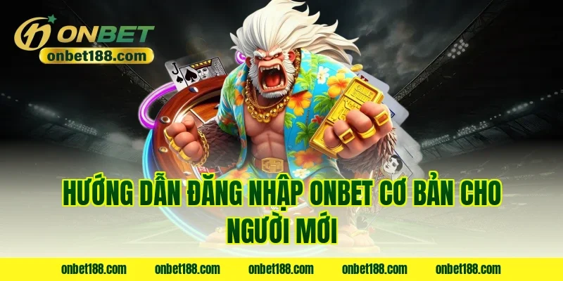 Hướng dẫn đăng nhập onbet cơ bản cho người mới