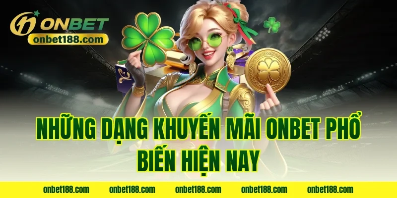 Những dạng khuyến mãi ONBET phổ biến hiện nay
