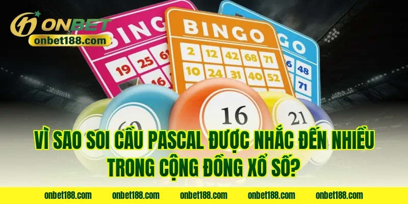 Vì sao soi cầu pascal được nhắc đến nhiều trong cộng đồng xổ số?