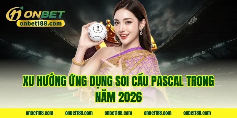 Xu hướng ứng dụng soi cầu pascal trong năm 2026